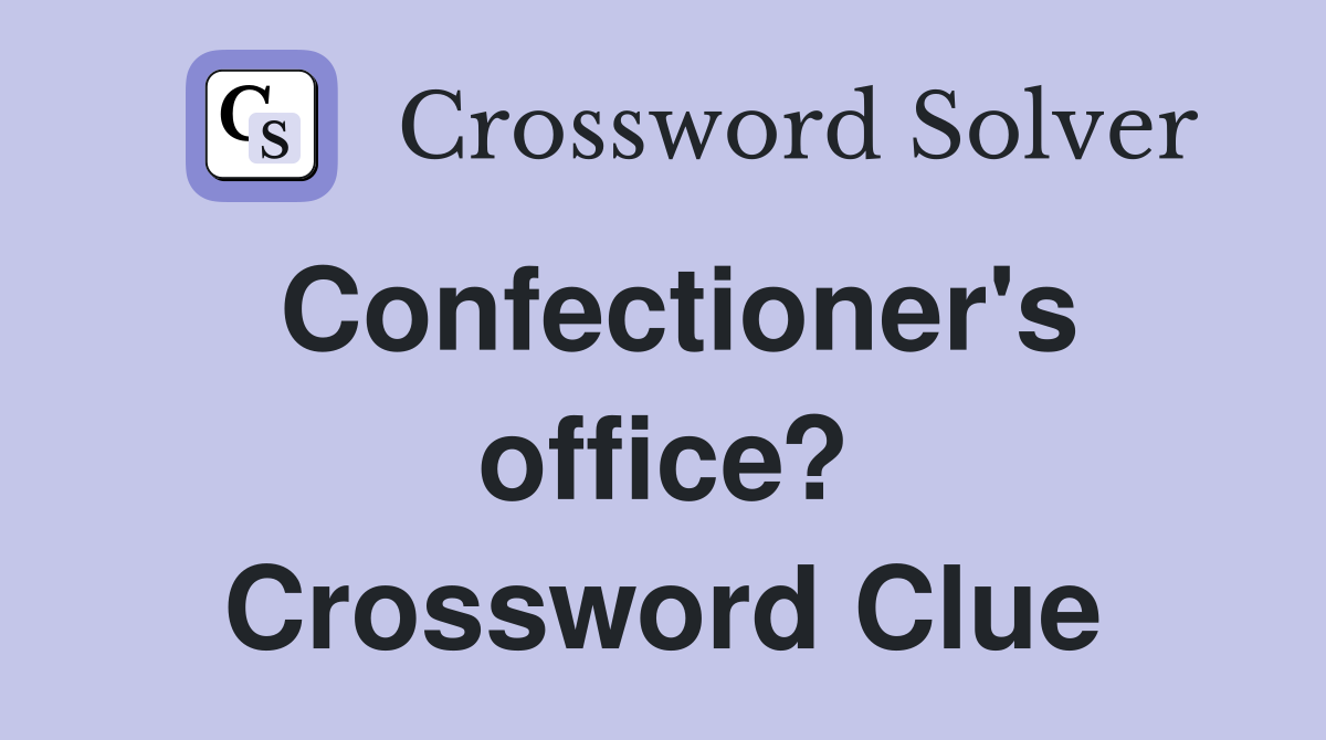 Confectioner's office? Crossword Clue