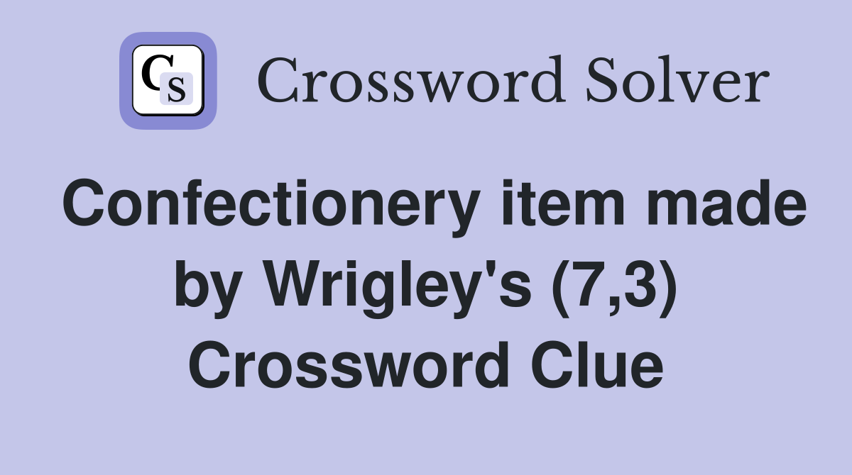 Confectionery item made by Wrigley's (7,3) Crossword Clue