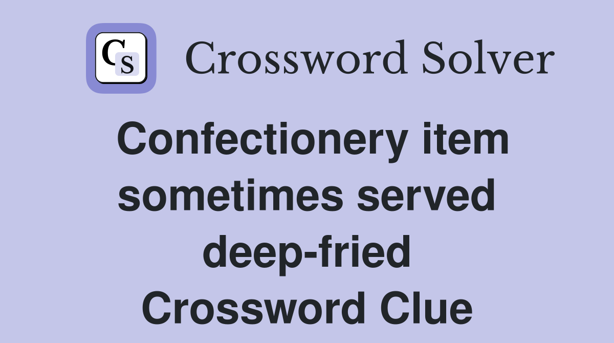 Confectionery item sometimes served deep-fried Crossword Clue