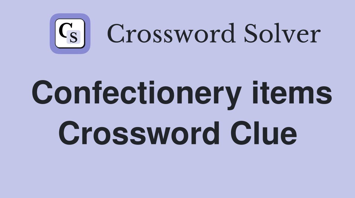 Confectionery items Crossword Clue