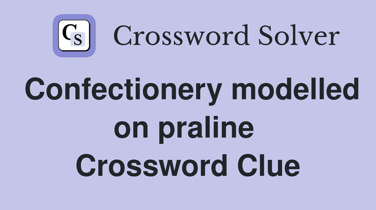 Confectionery modelled on praline  Crossword Clue
