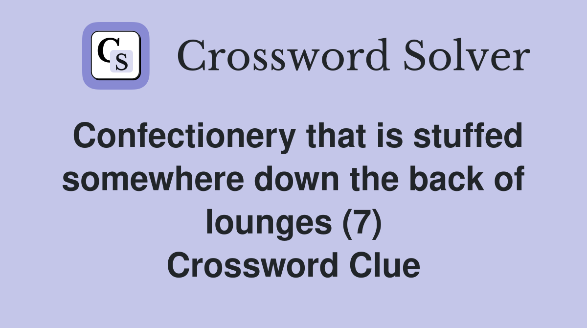Confectionery that is stuffed somewhere down the back of lounges (7) Crossword Clue