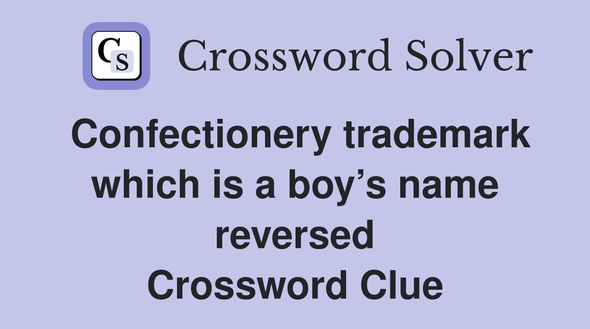 Confectionery trademark which is a boy’s name reversed Crossword Clue