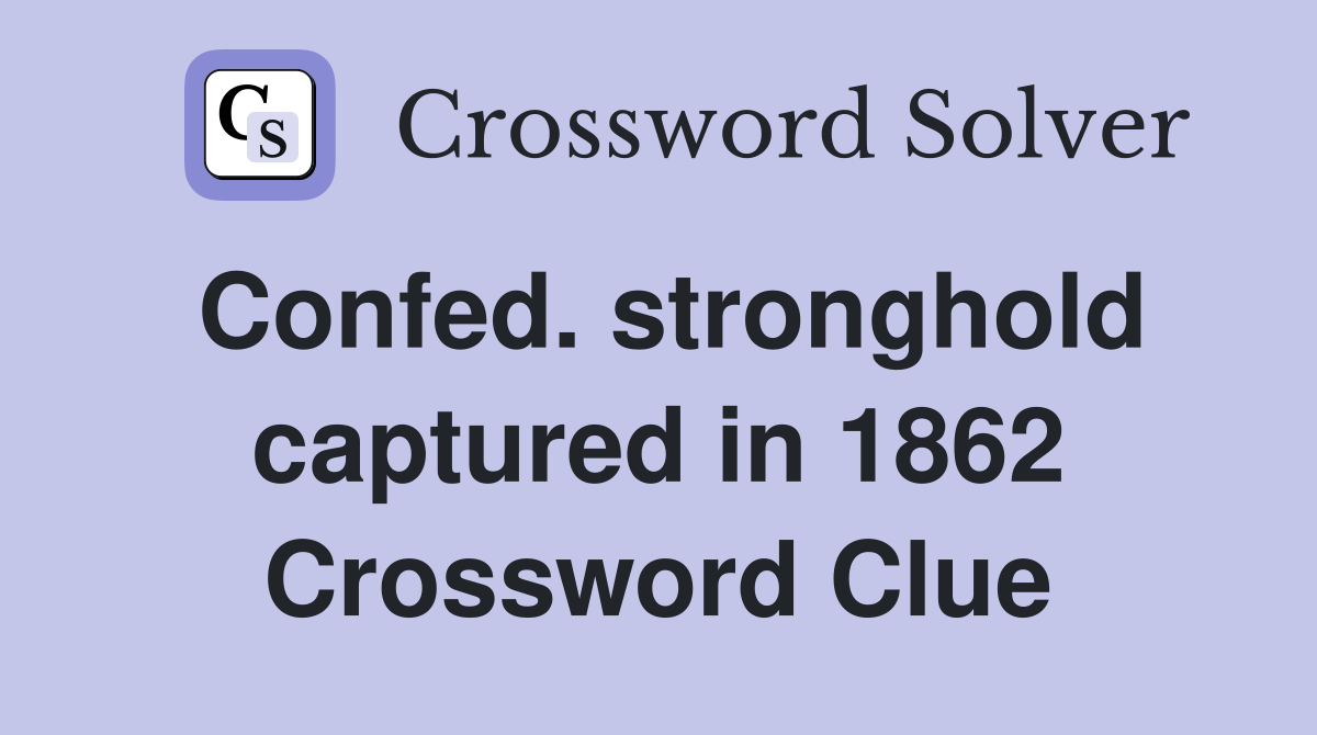 Confed. stronghold captured in 1862 Crossword Clue