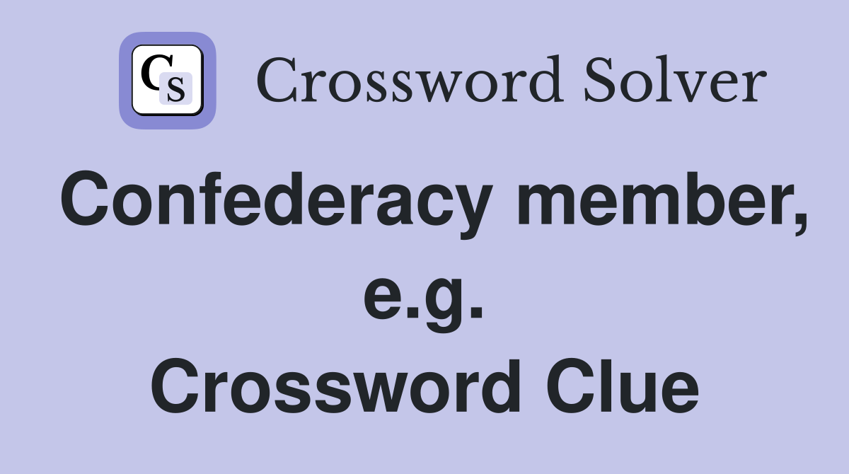 Confederacy member, e.g. Crossword Clue