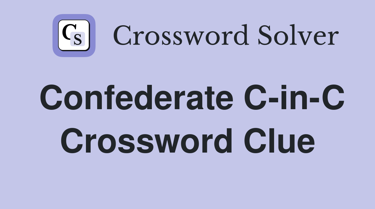 Confederate C-in-C Crossword Clue