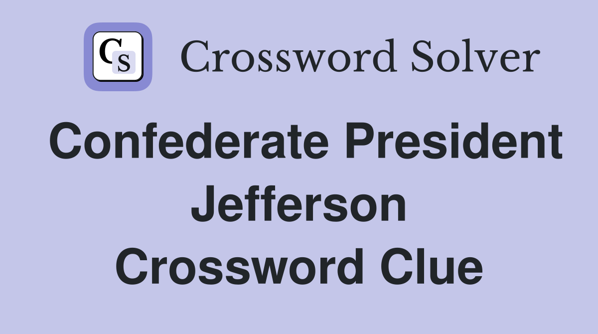 Confederate President Jefferson Crossword Clue