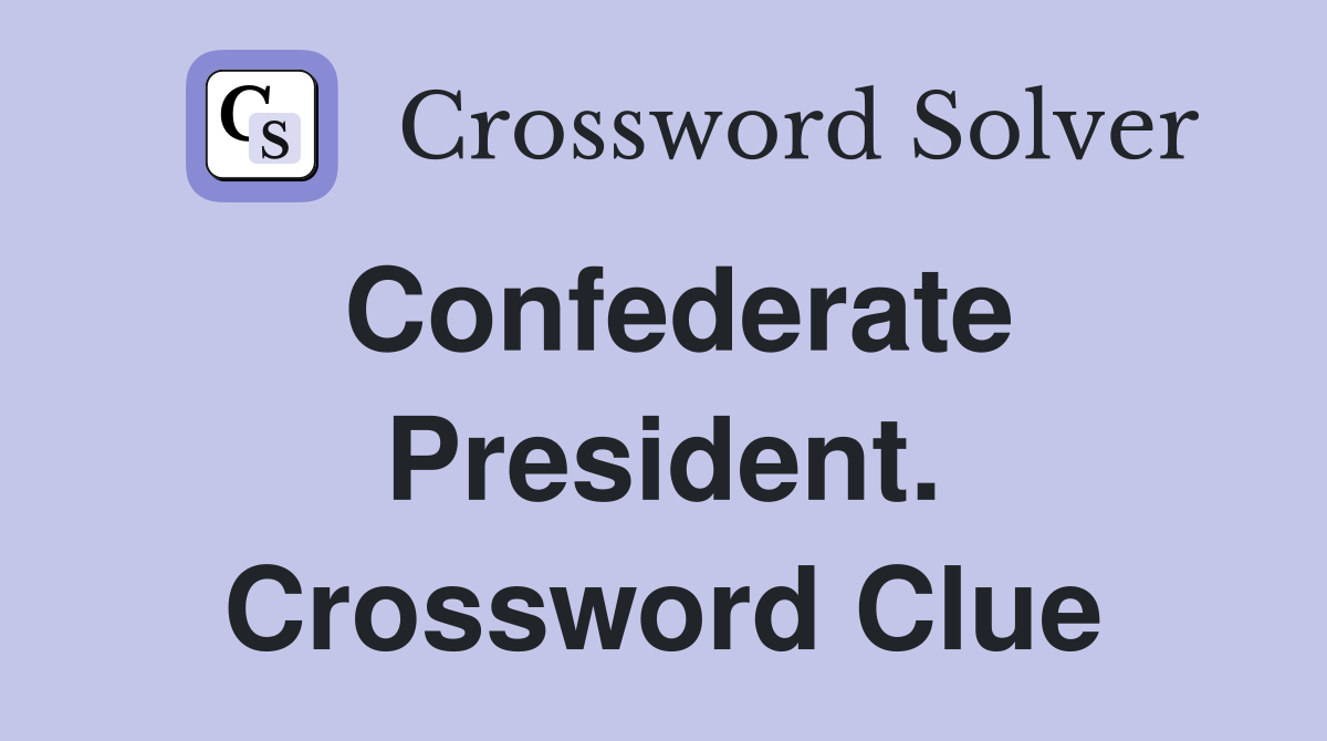 Confederate President. Crossword Clue