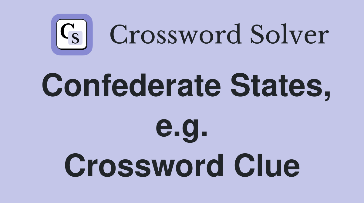 Confederate States, e.g. Crossword Clue
