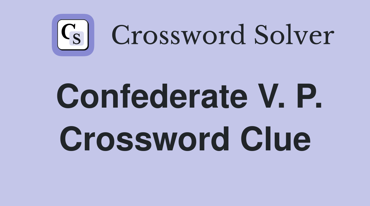 Confederate V. P. Crossword Clue