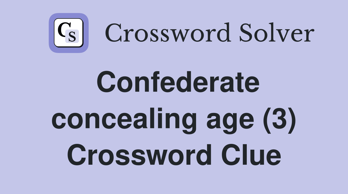 Confederate concealing age (3) Crossword Clue