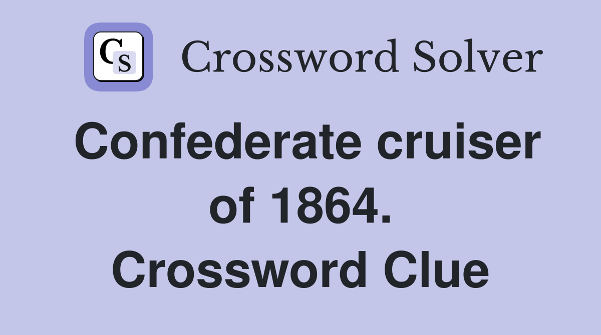 Confederate cruiser of 1864. Crossword Clue