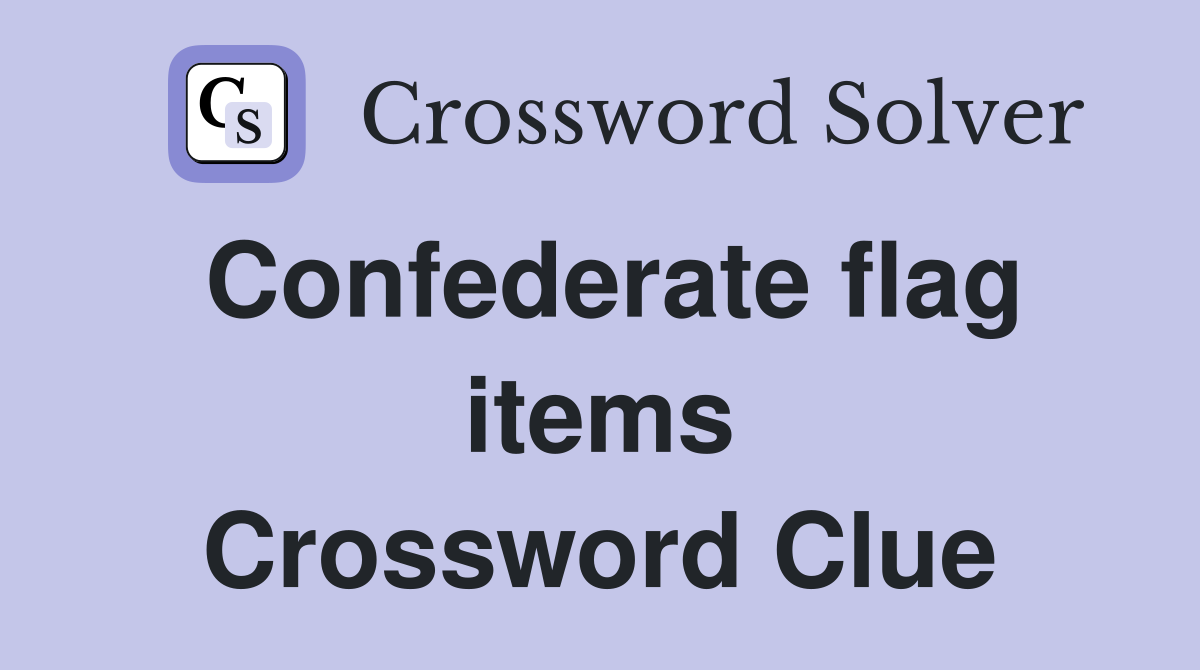 Confederate flag items Crossword Clue
