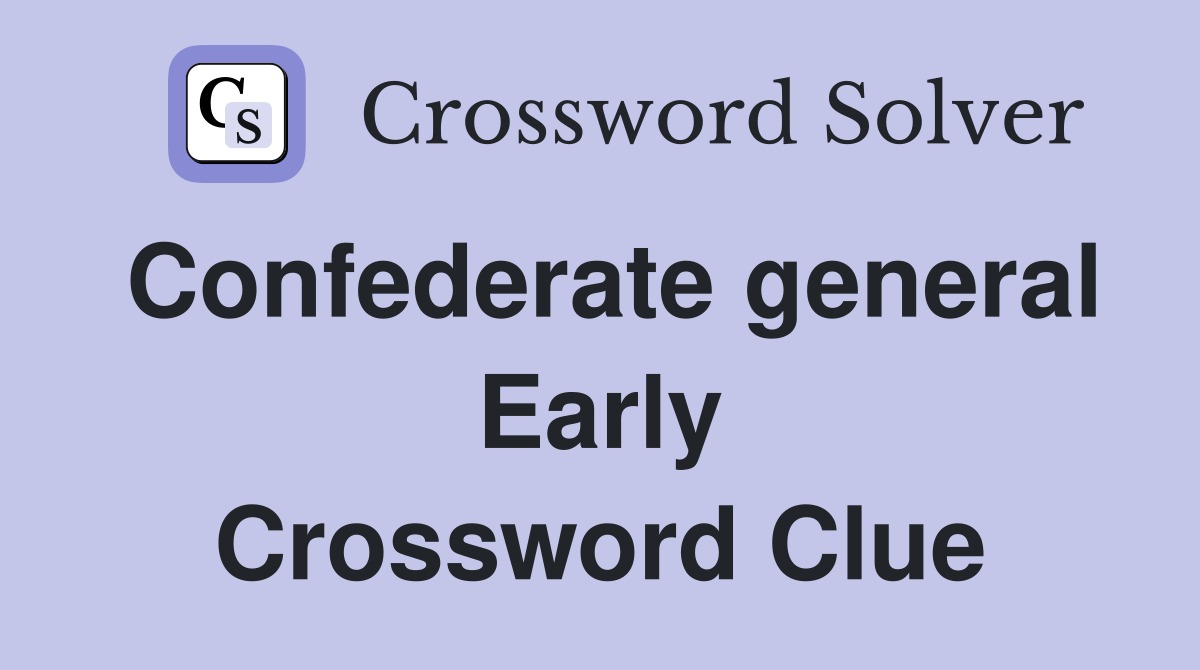 Confederate general Early Crossword Clue
