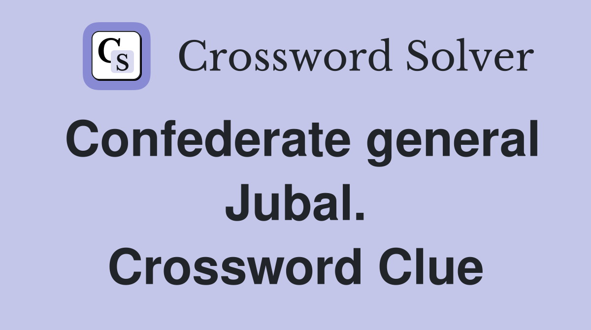 Confederate general Jubal. Crossword Clue