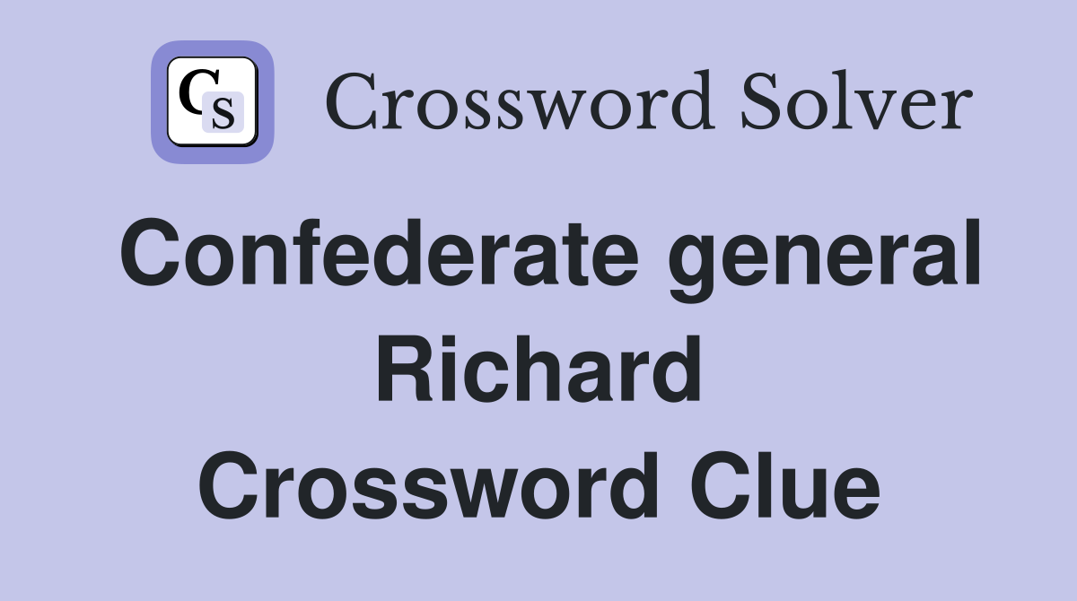 Confederate general Richard Crossword Clue