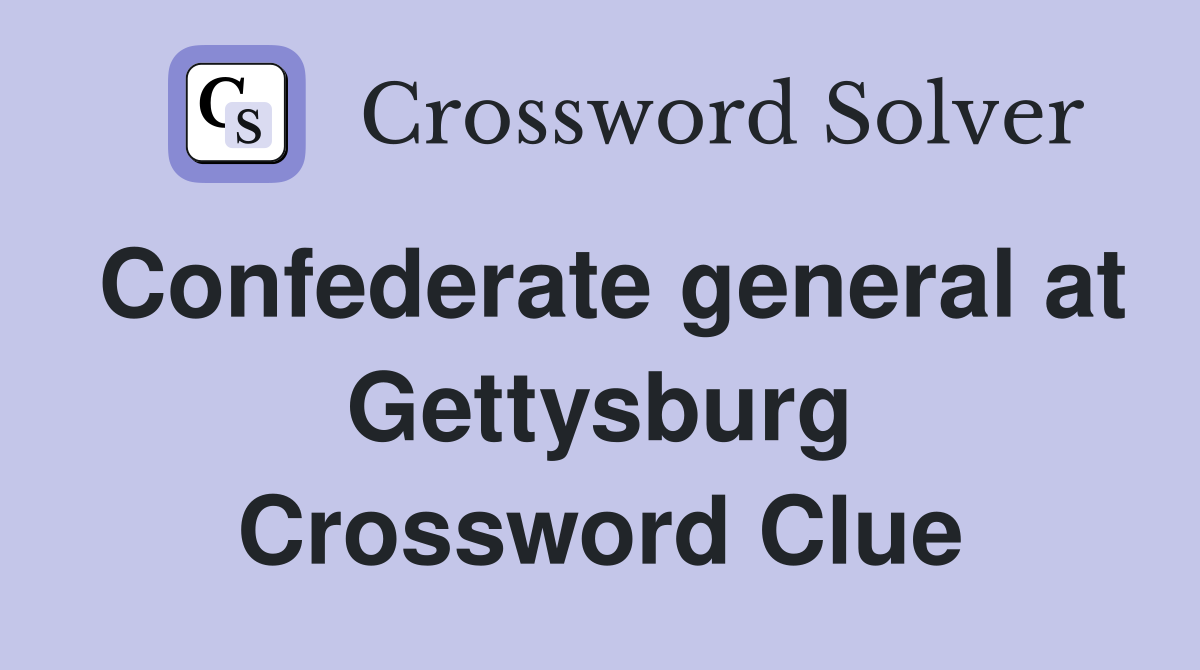 Confederate general at Gettysburg Crossword Clue