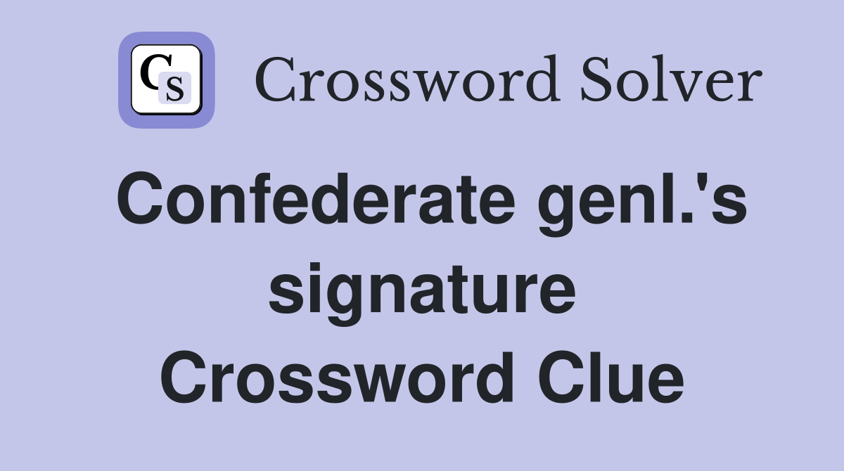 Confederate genl.'s signature Crossword Clue