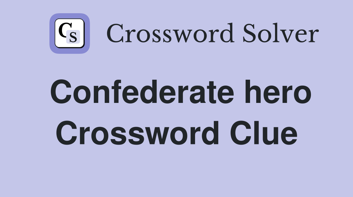 Confederate hero Crossword Clue