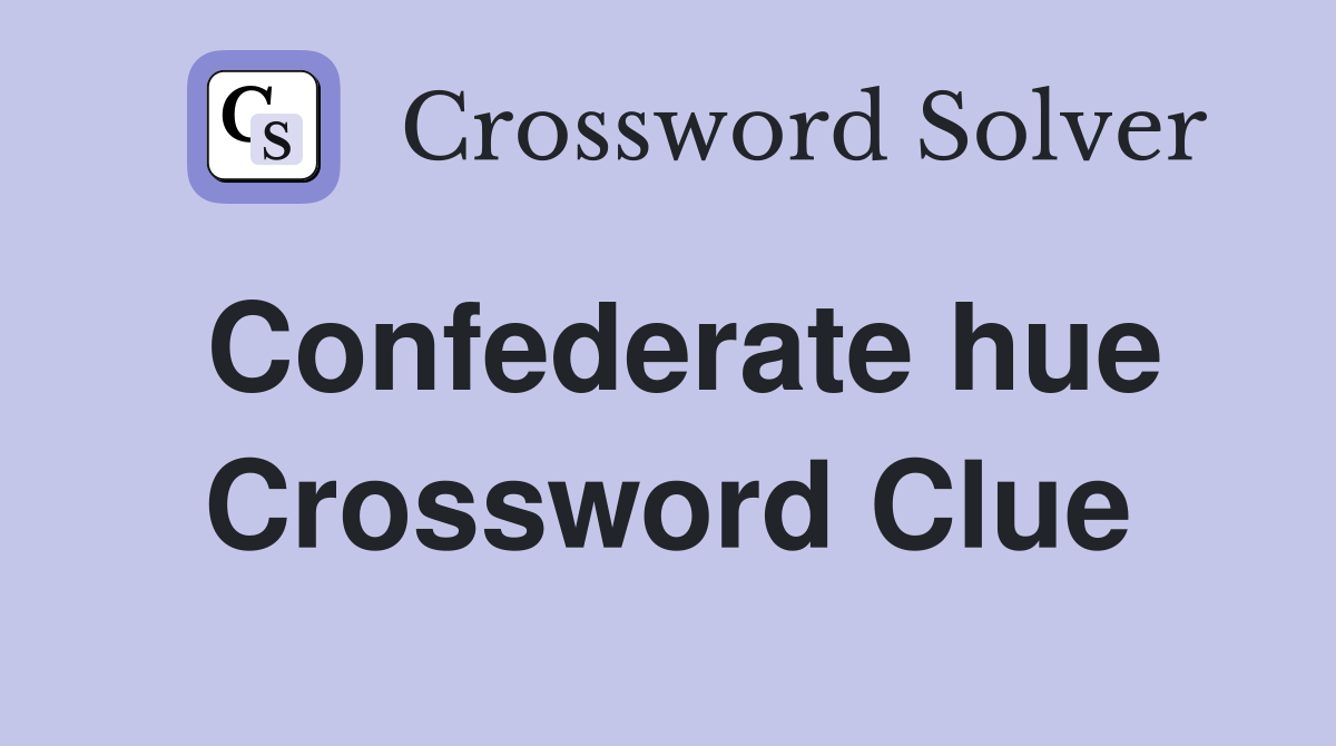 Confederate hue Crossword Clue