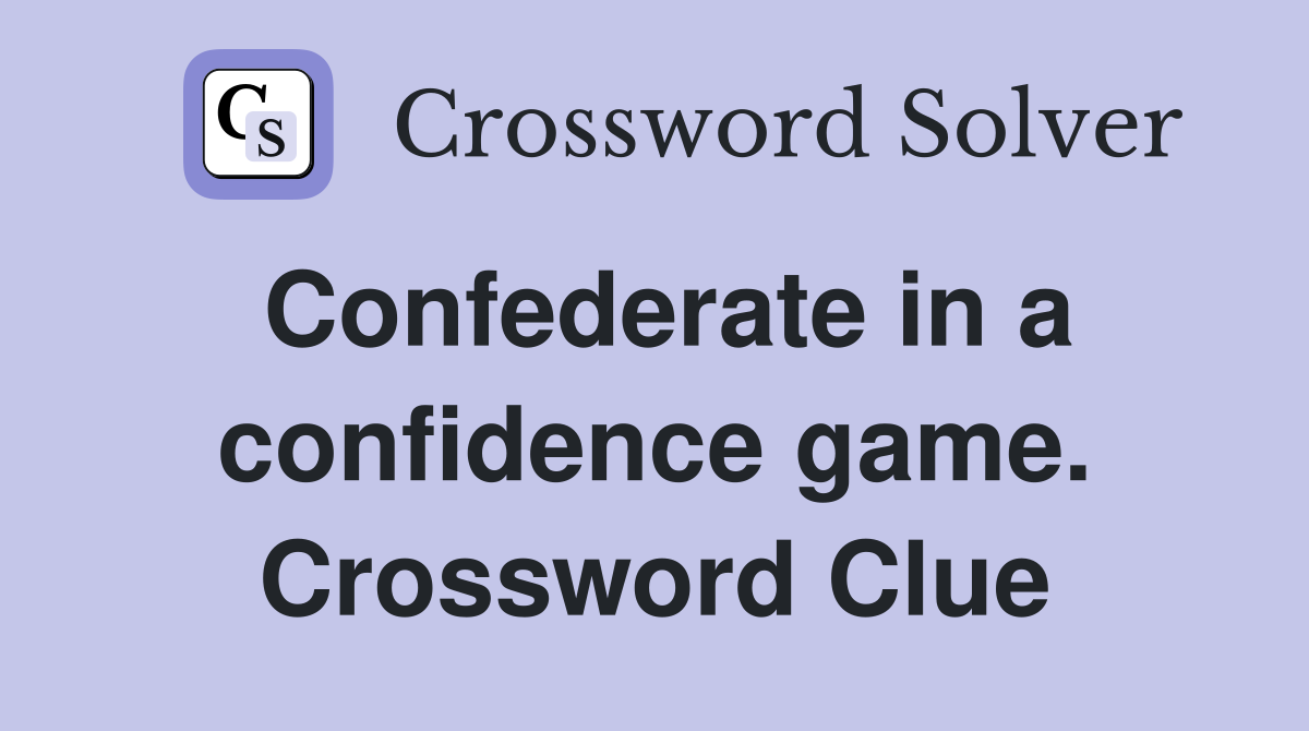Confederate in a confidence game. Crossword Clue