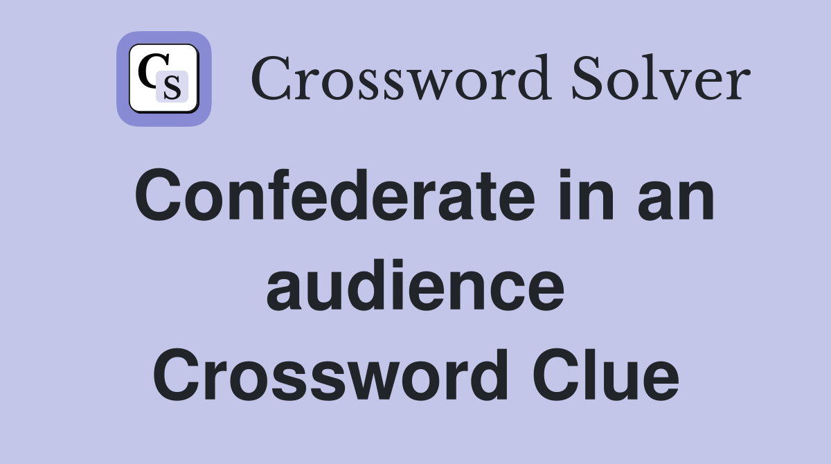 Confederate in an audience Crossword Clue