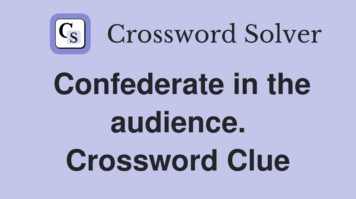 Confederate in the audience. Crossword Clue