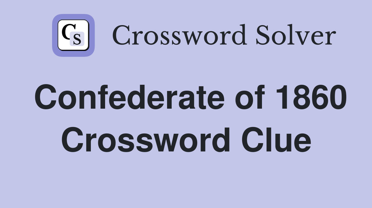 Confederate of 1860 Crossword Clue