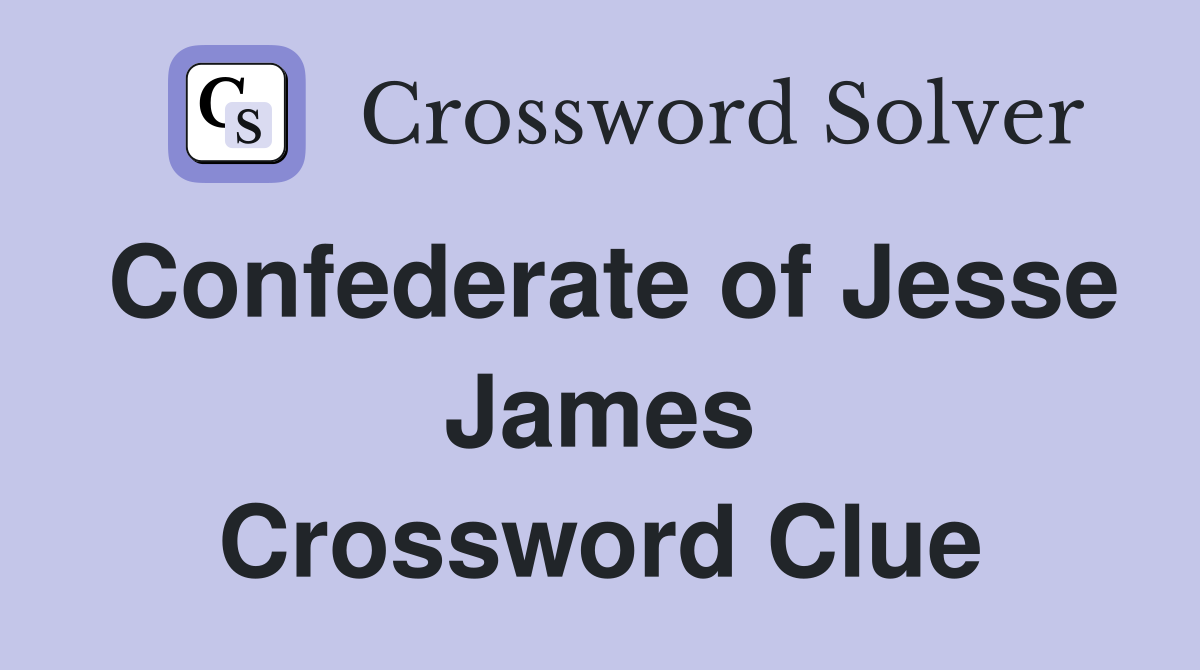 Confederate of Jesse James Crossword Clue