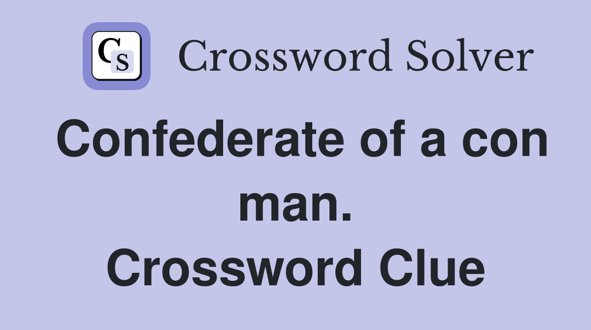 Confederate of a con man. Crossword Clue