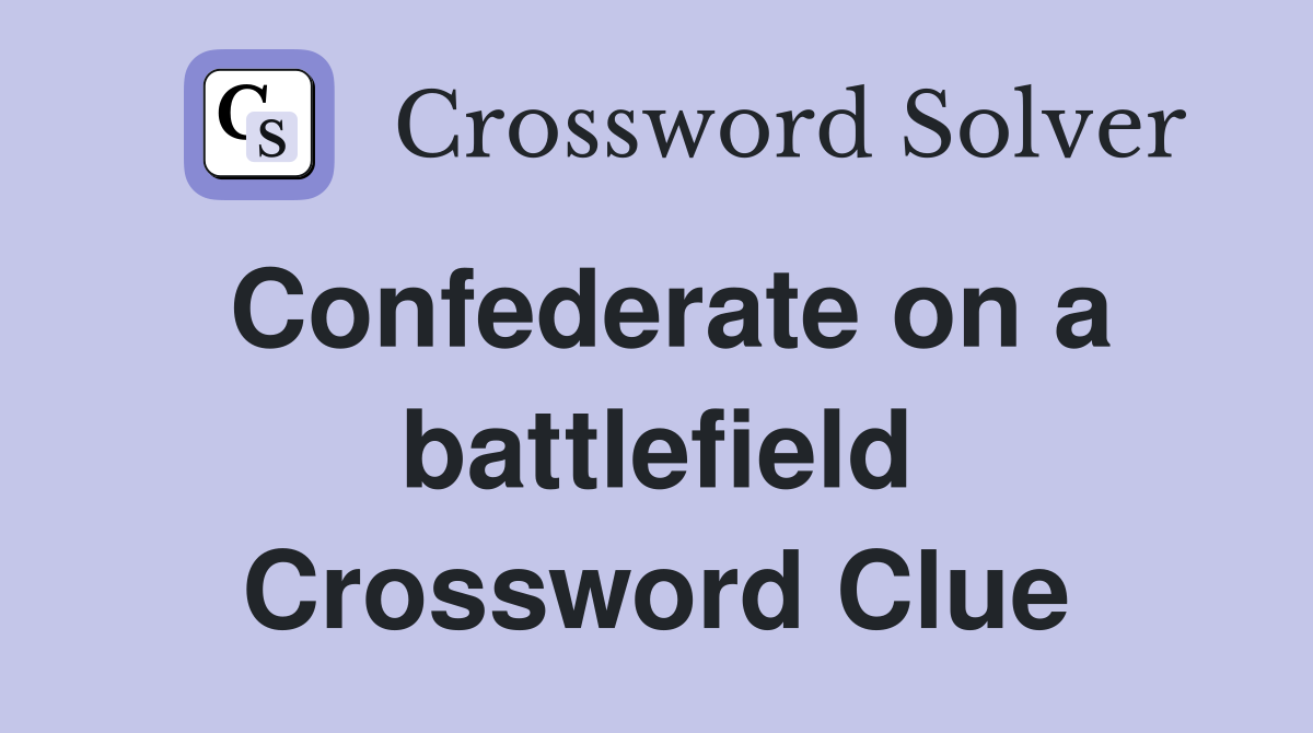 Confederate on a battlefield Crossword Clue