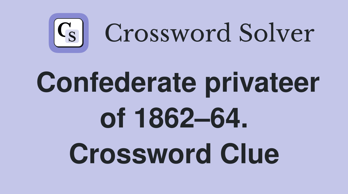 Confederate privateer of 1862–64. Crossword Clue