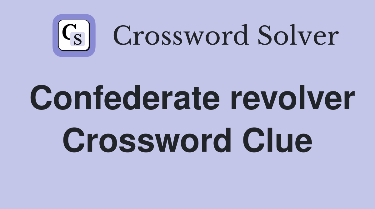 Confederate revolver Crossword Clue