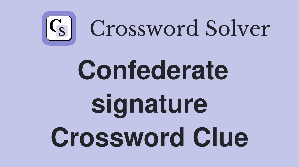 Confederate signature Crossword Clue