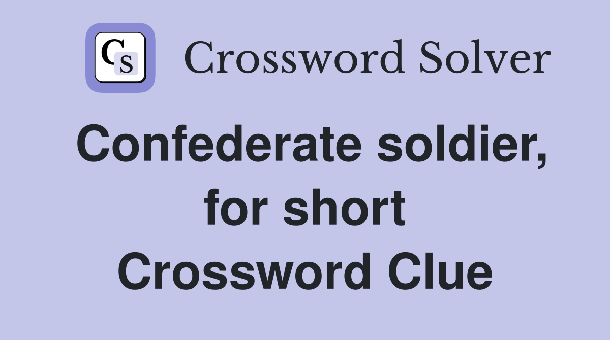 Confederate soldier, for short Crossword Clue