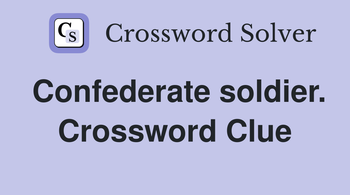 Confederate soldier. Crossword Clue