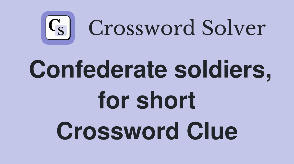 Confederate soldiers, for short Crossword Clue