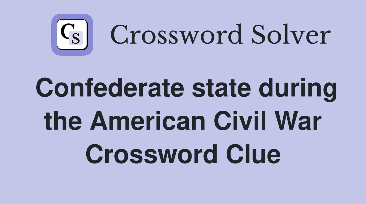 Confederate state during the American Civil War Crossword Clue