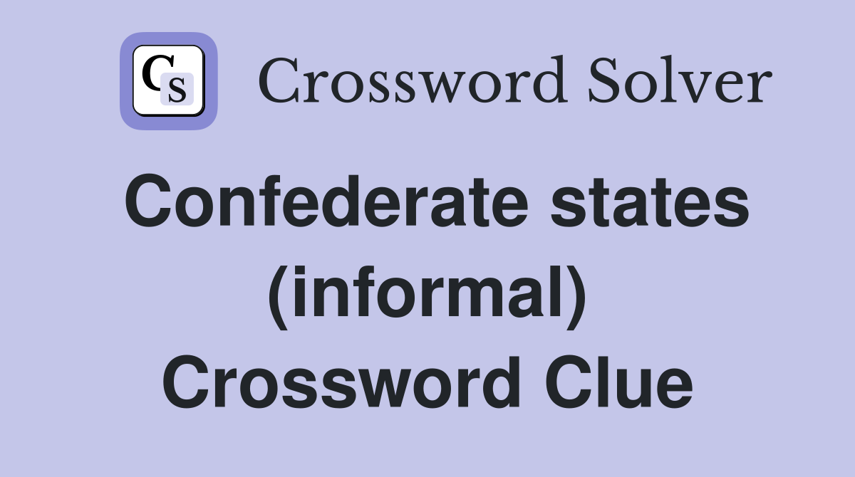 Confederate states (informal) Crossword Clue