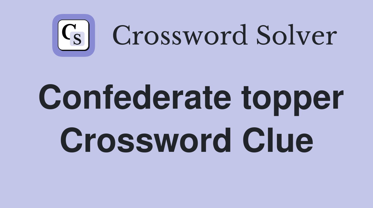 Confederate topper Crossword Clue