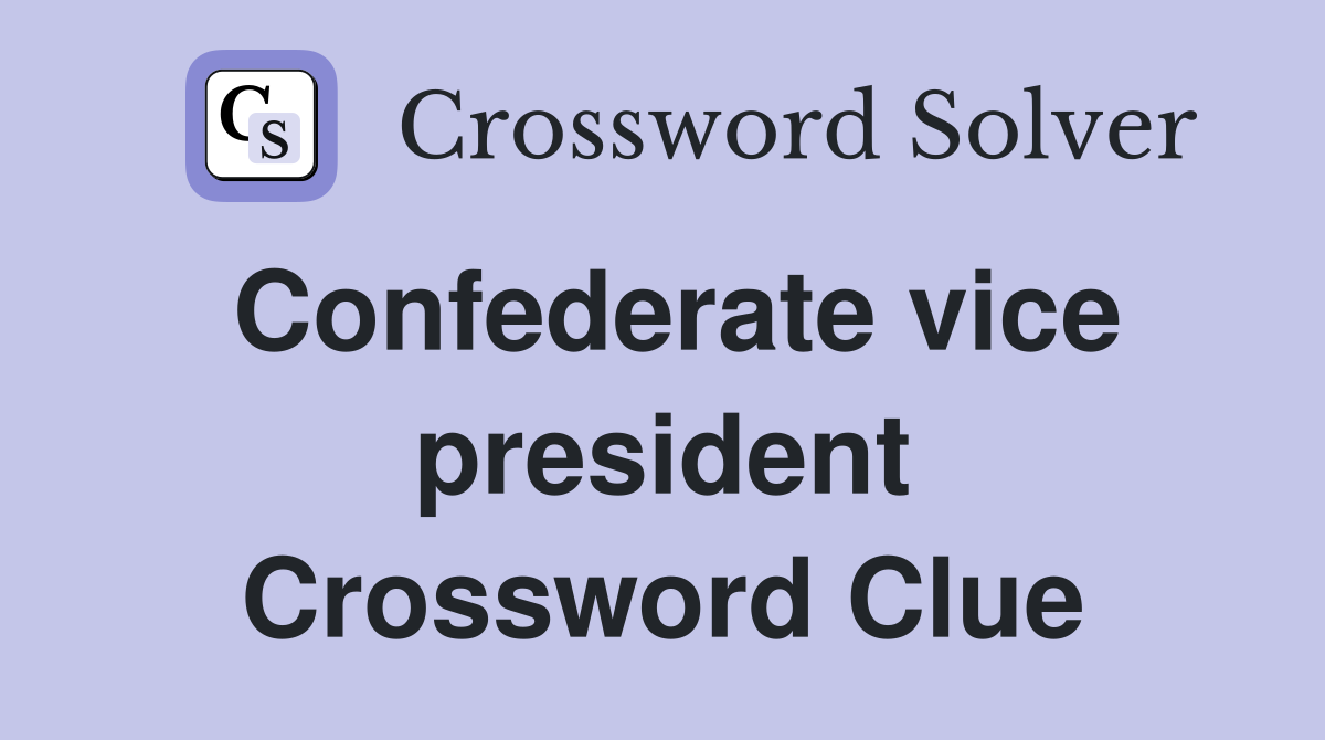 Confederate vice president Crossword Clue
