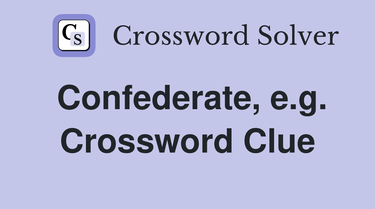 Confederate, e.g. Crossword Clue