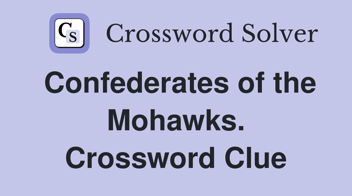 Confederates of the Mohawks. Crossword Clue