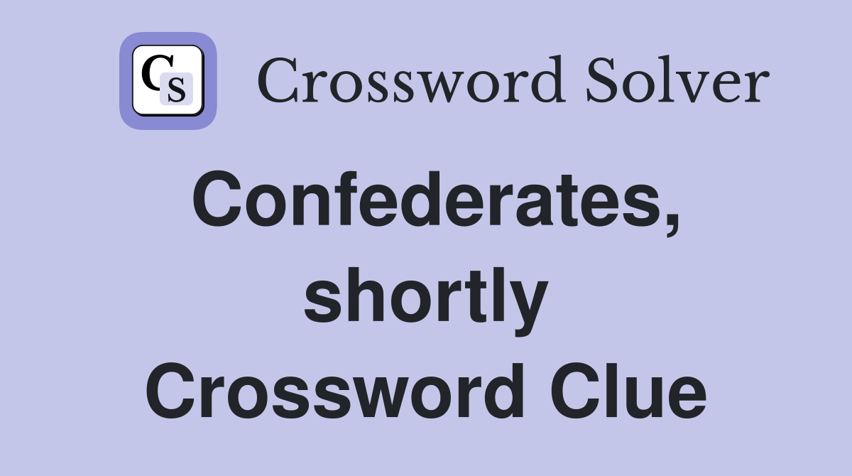Confederates, shortly Crossword Clue