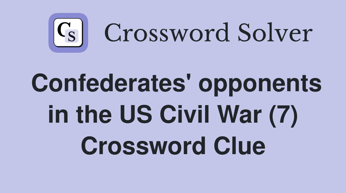 Confederates' opponents in the US Civil War (7) Crossword Clue