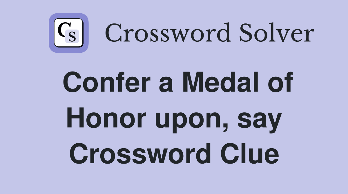 Confer a Medal of Honor upon, say Crossword Clue