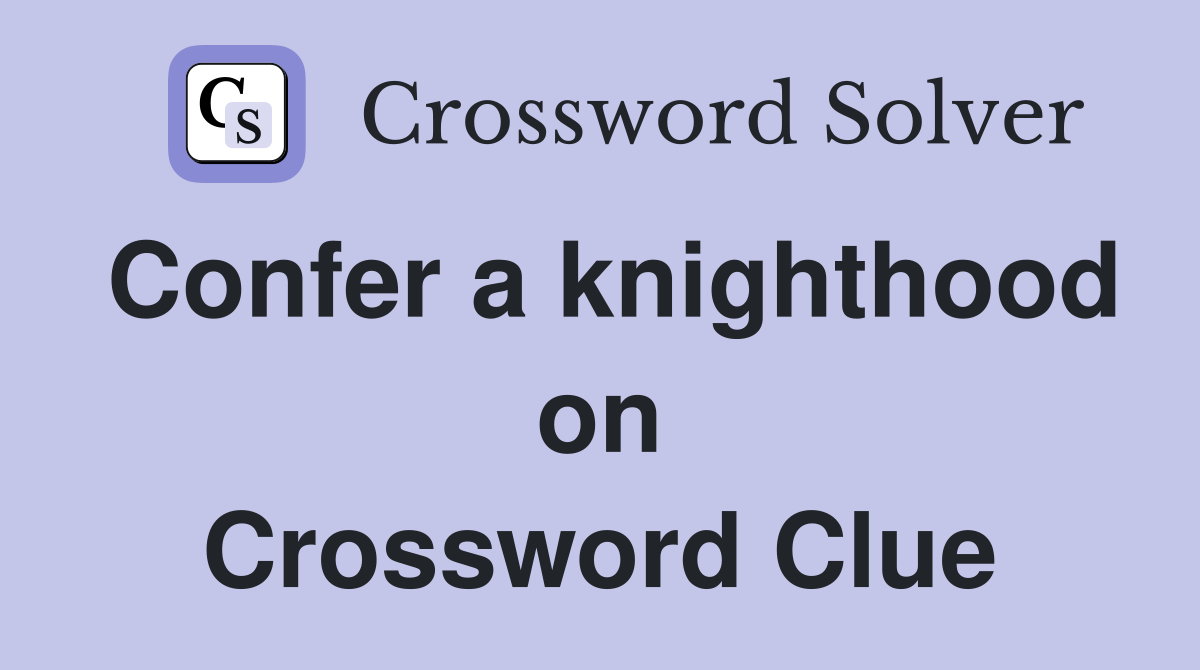 Confer a knighthood on Crossword Clue
