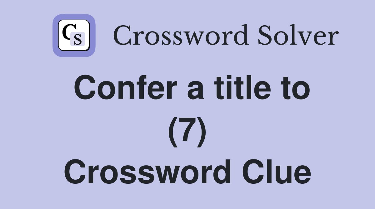 Confer a title to (7) Crossword Clue