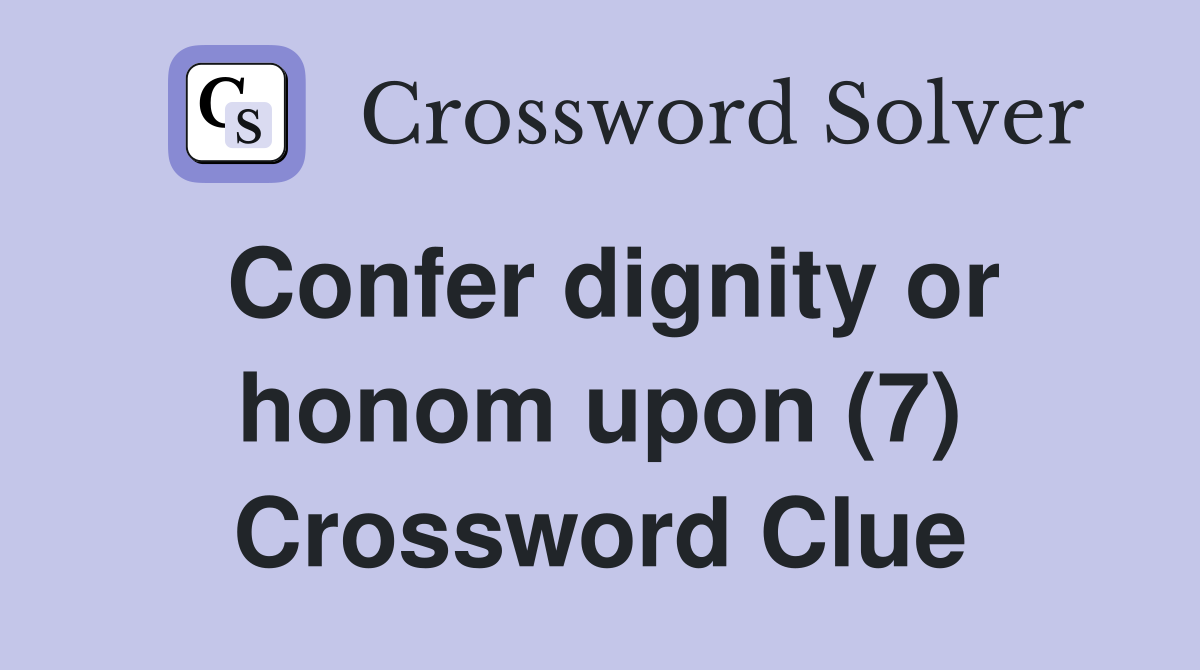 Confer dignity or honom upon (7) Crossword Clue