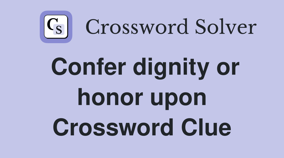 Confer dignity or honor upon Crossword Clue